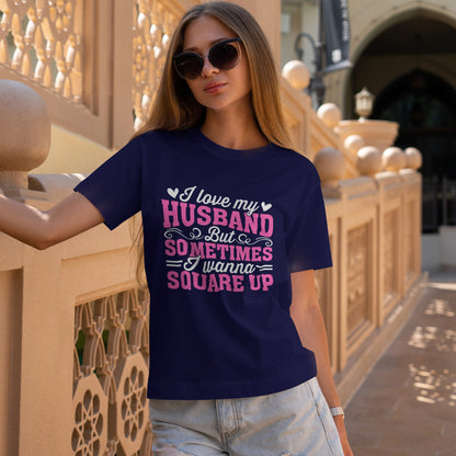 I Love My Husband Square Up T-Shirt - Funny Wife Tee