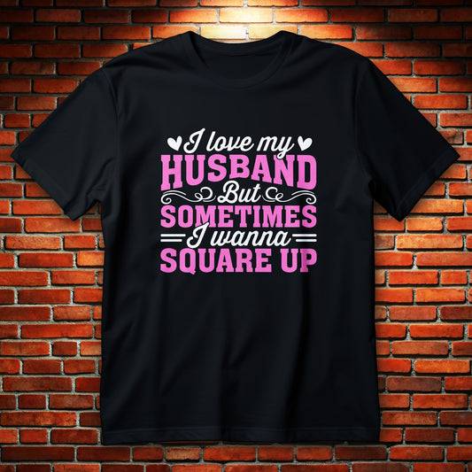 i love my husband but sometimes i wanna square up t-shirt - bold pink and white typography funny wife graphic