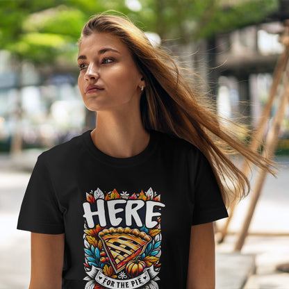 Here for the Pie T-Shirt - Funny Thanksgiving Dessert Tee