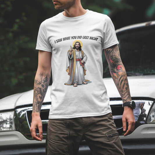 I Saw What You Did Last Night - Funny Jesus Meme T-Shirt for Sinners and Saints