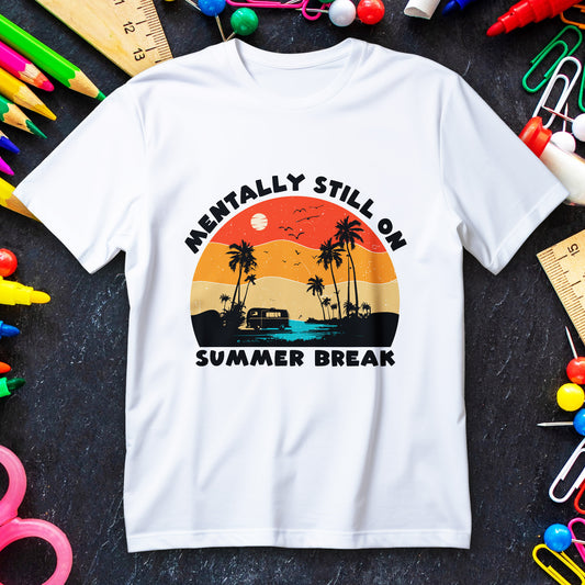 Still on Summer Break Shirt - Funny Back to School Tee, Retro Sunset Vanlife Vibes, Mentally on Vacation Graphic Tee for Students & Teachers