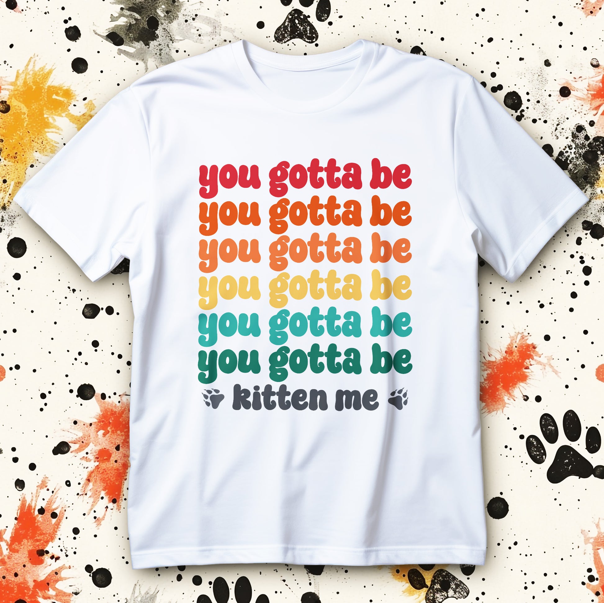 you gotta be kitten me t-shirt - retro rainbow gradient cat pun for cat lovers