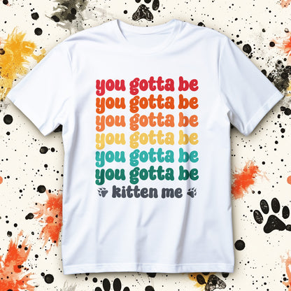 you gotta be kitten me t-shirt - retro rainbow gradient cat pun for cat lovers