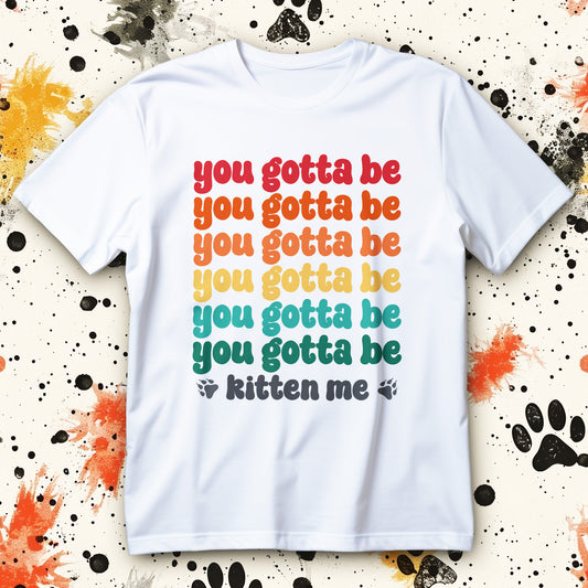 you gotta be kitten me t-shirt - retro rainbow gradient cat pun for cat lovers