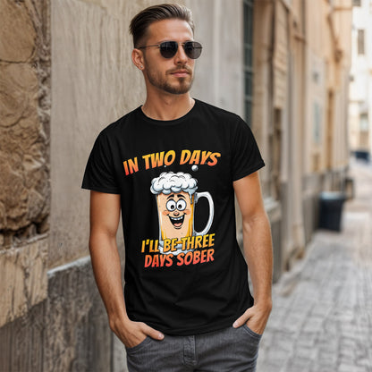 In Two Days Three Days Sober T-Shirt - Funny Beer Tee