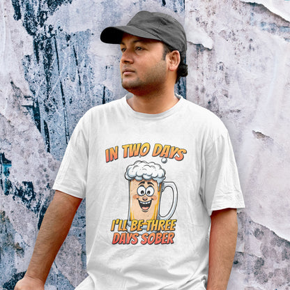 In Two Days Three Days Sober T-Shirt - Funny Beer Tee