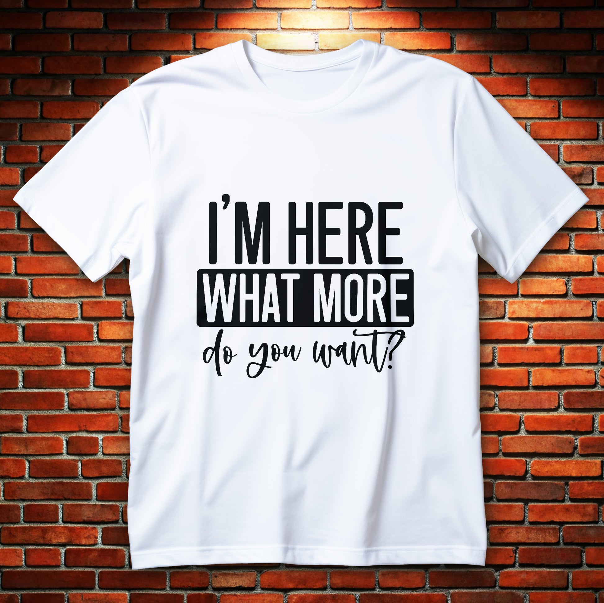 i'm here what more do you want t-shirt - bold black typography funny introvert sarcasm graphic
