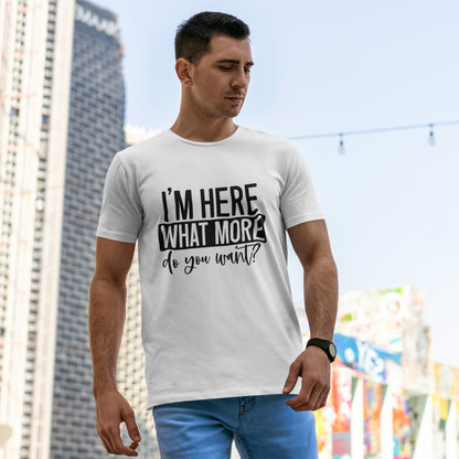 I'm Here What More Do You Want T-Shirt - Introvert Tee