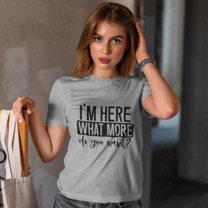 I'm Here What More Do You Want T-Shirt - Introvert Tee