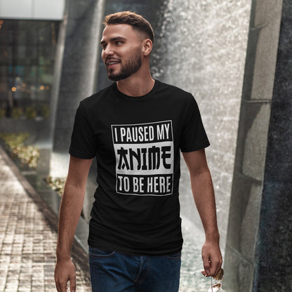 I Paused My Anime To Be Here Shirt - Otaku Text Tee