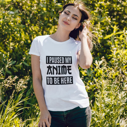 I Paused My Anime To Be Here Shirt - Otaku Text Tee