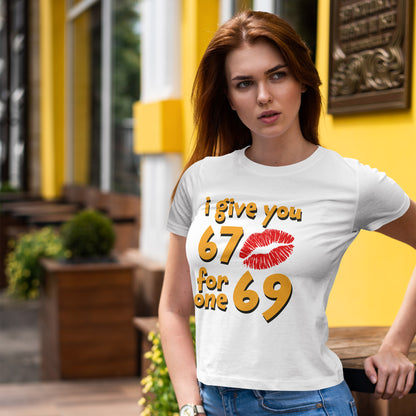 I Give You 67 for One 69 Shirt - Flirty Adult Humor Tee