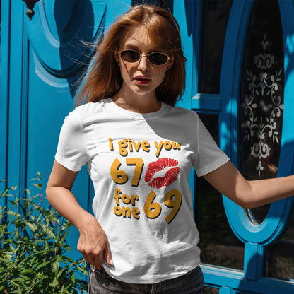 I Give You 67 for One 69 Shirt - Flirty Adult Humor Tee