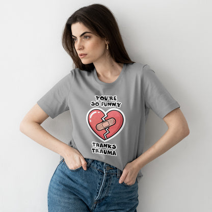 Du bist so lustig, danke Trauma-Shirt – Sarkastisches, heilsames Humor-T-Shirt