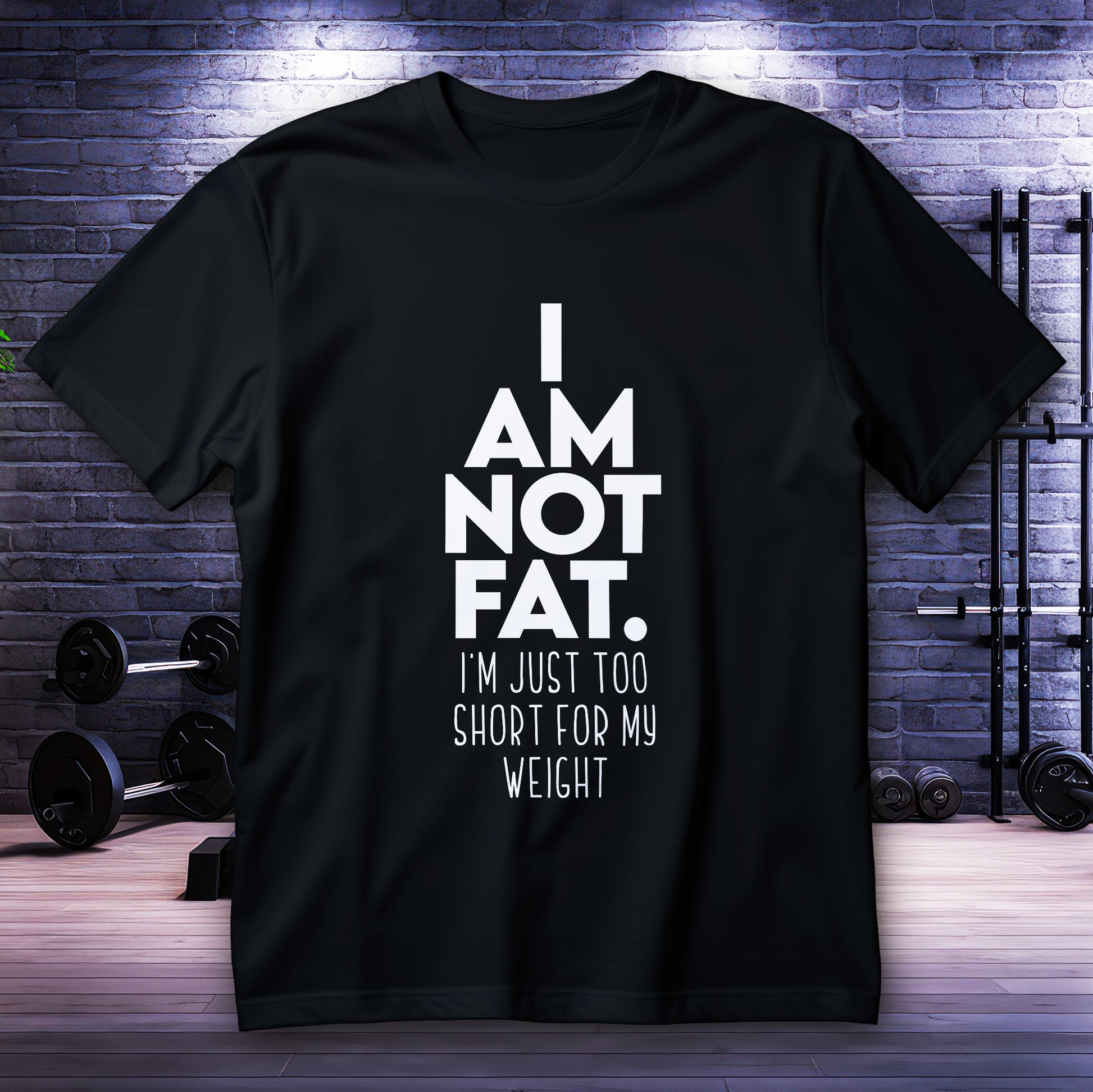 I Am Not Fat Shirt with bold typography quote “Too Short for My Weight” funny body positive statement tee