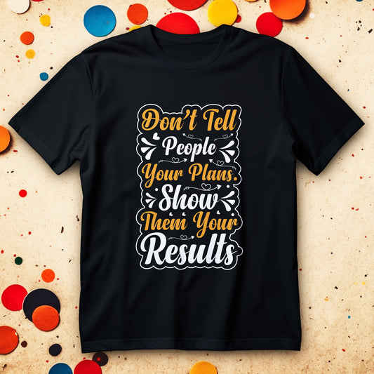 Don't Tell People Your Plans Shirt with bold typography quote “show them your results” quiet confidence motivational graphic tee