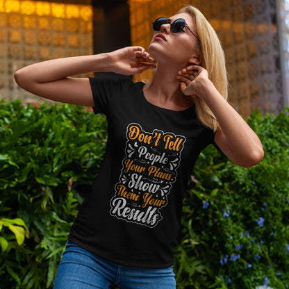 „Erzähl niemandem von deinen Plänen“-Shirt – „Zeig ihnen deine Ergebnisse“-T-Shirt