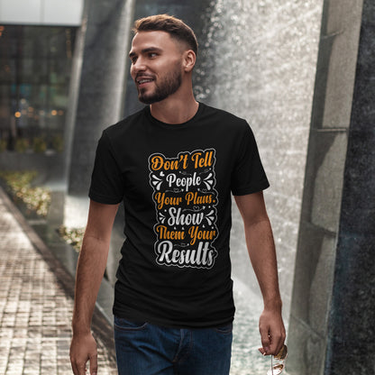 „Erzähl niemandem von deinen Plänen“-Shirt – „Zeig ihnen deine Ergebnisse“-T-Shirt