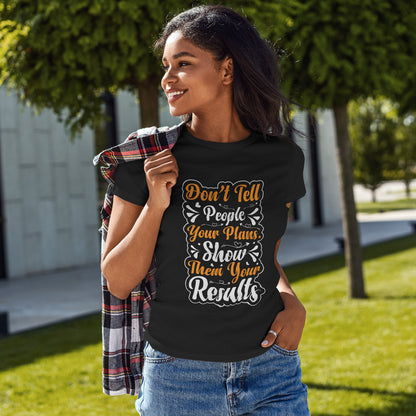 „Erzähl niemandem von deinen Plänen“-Shirt – „Zeig ihnen deine Ergebnisse“-T-Shirt