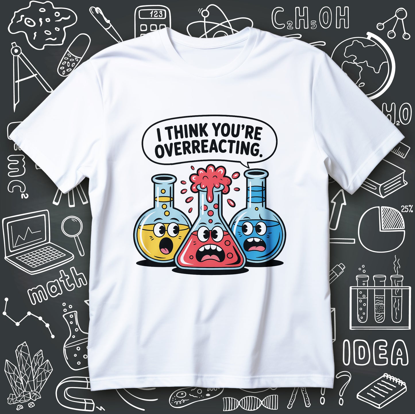 funny chemistry t-shirt graphic with I think you’re overreacting text and three cartoon flasks with colorful reactions