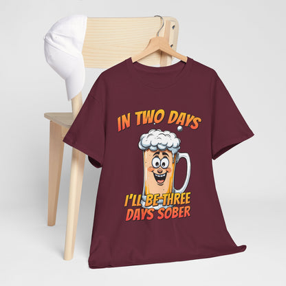 In Two Days Three Days Sober T-Shirt - Funny Beer Tee