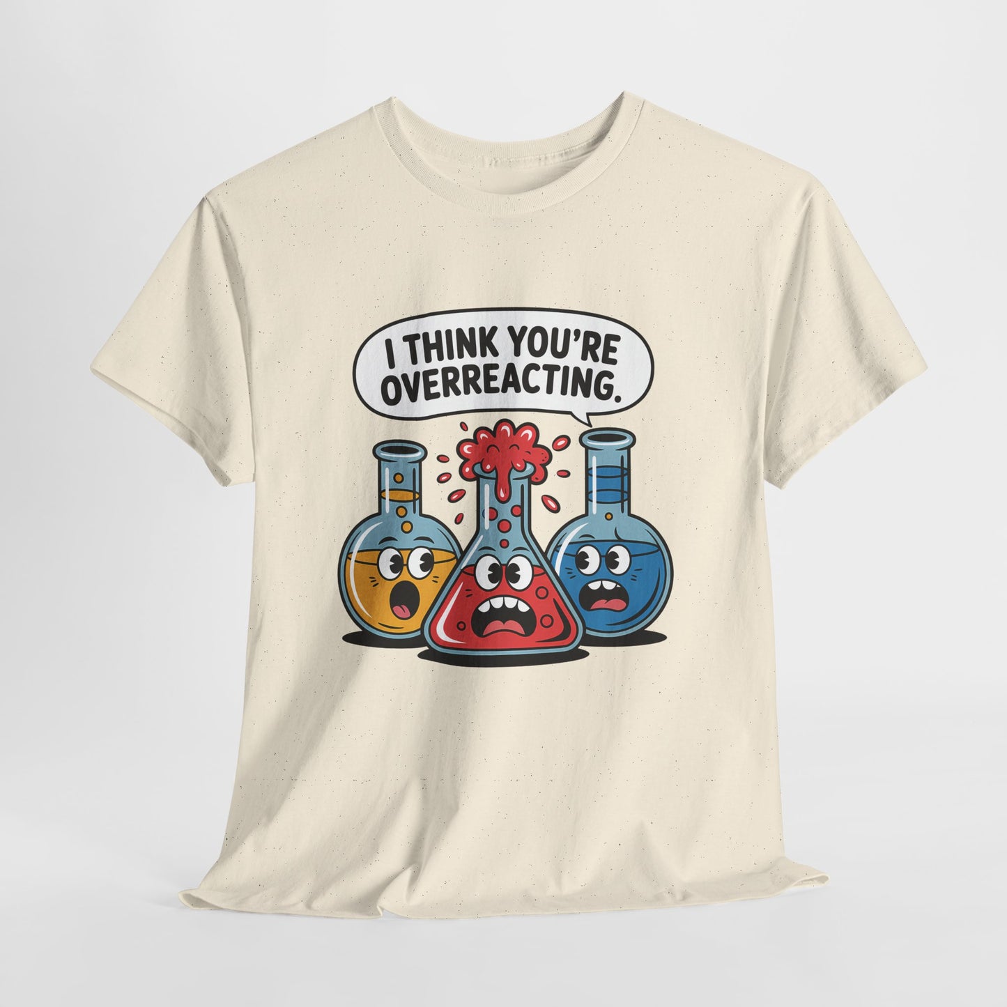 I Think You're Overreacting - Funny Chemistry Cartoon Graphic Shirt