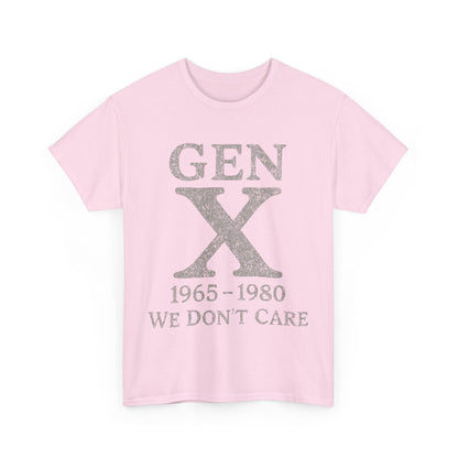 Gen X T-Shirt - 1965 - 1980 We Don't Care
