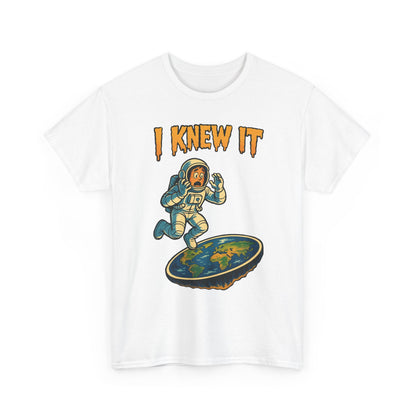 I Knew It Flat Earth Shirt - Funny Astronaut Meme Tee