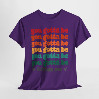 You Gotta Be Kitten Me T-Shirt - Funny Retro Cat Pun Tee
