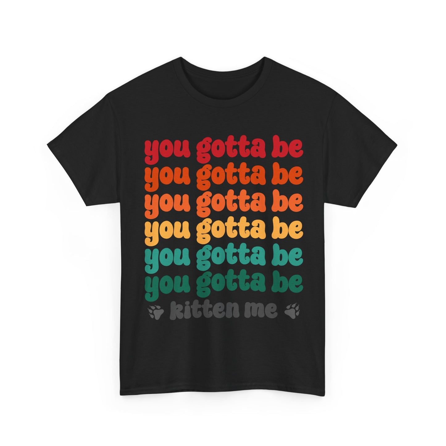 You Gotta Be Kitten Me T-Shirt - Funny Retro Cat Pun Tee