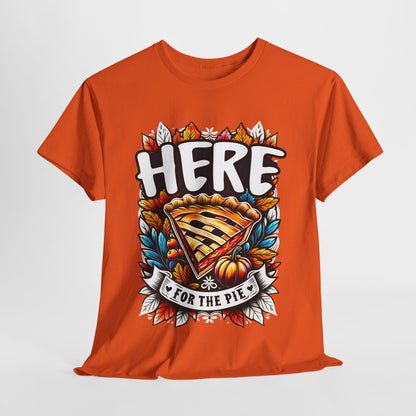 Here for the Pie T-Shirt - Funny Thanksgiving Dessert Tee