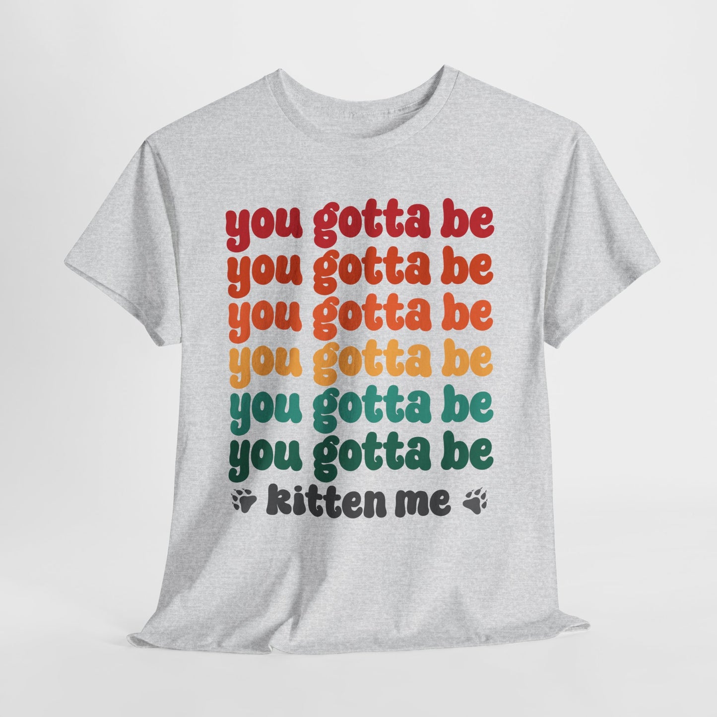 You Gotta Be Kitten Me T-Shirt - Funny Retro Cat Pun Tee