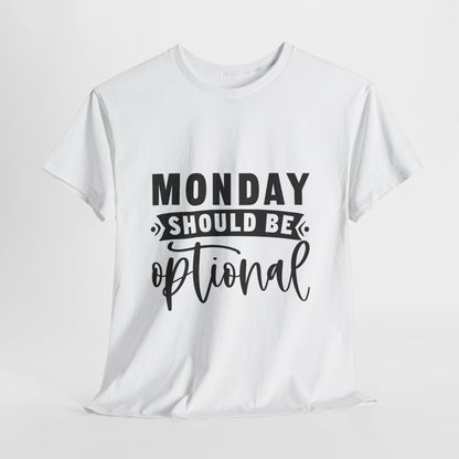 Monday Should Be Optional T-Shirt - Office Sarcasm Tee