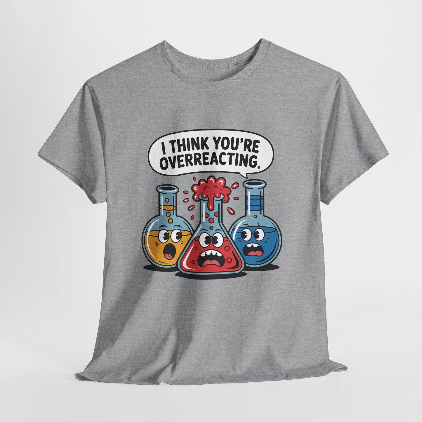 I Think You're Overreacting - Funny Chemistry Cartoon Graphic Shirt