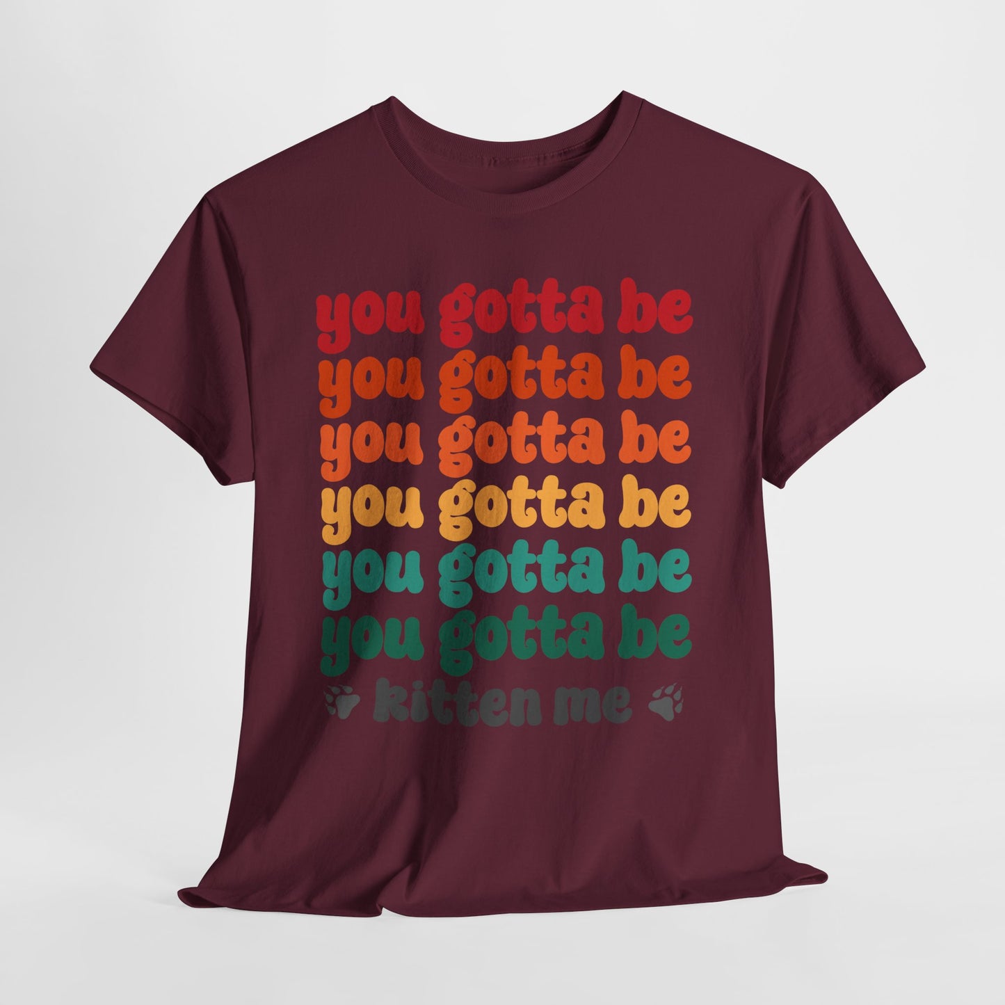 You Gotta Be Kitten Me T-Shirt - Funny Retro Cat Pun Tee