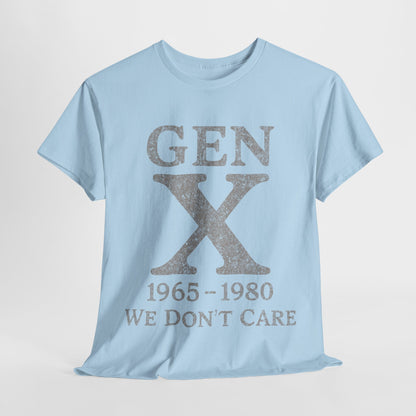 Gen X T-Shirt - 1965 - 1980 We Don't Care