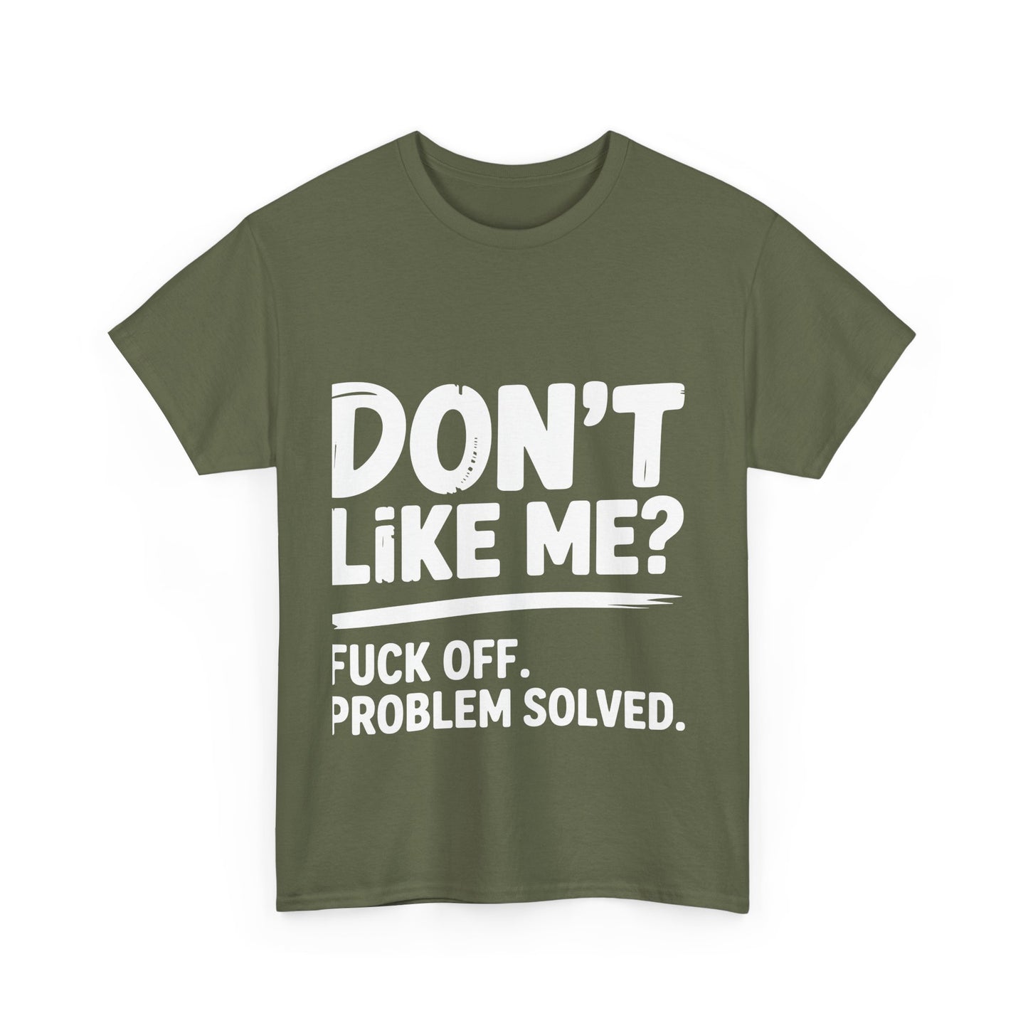 Don't Like Me? Fuck Off T-Shirt - Sarcastic Adult Tee