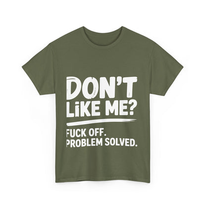 Don't Like Me? Fuck Off T-Shirt - Sarcastic Adult Tee