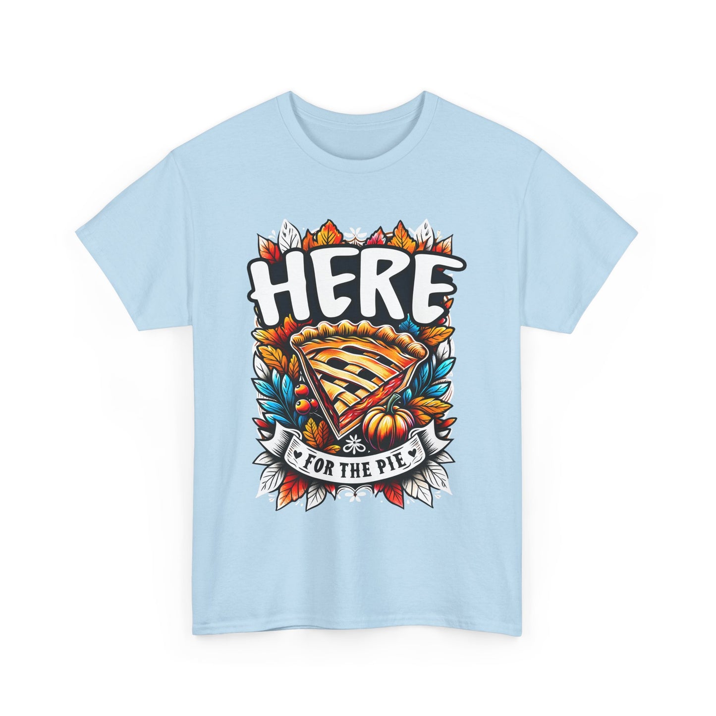 Here for the Pie T-Shirt - Funny Thanksgiving Dessert Tee
