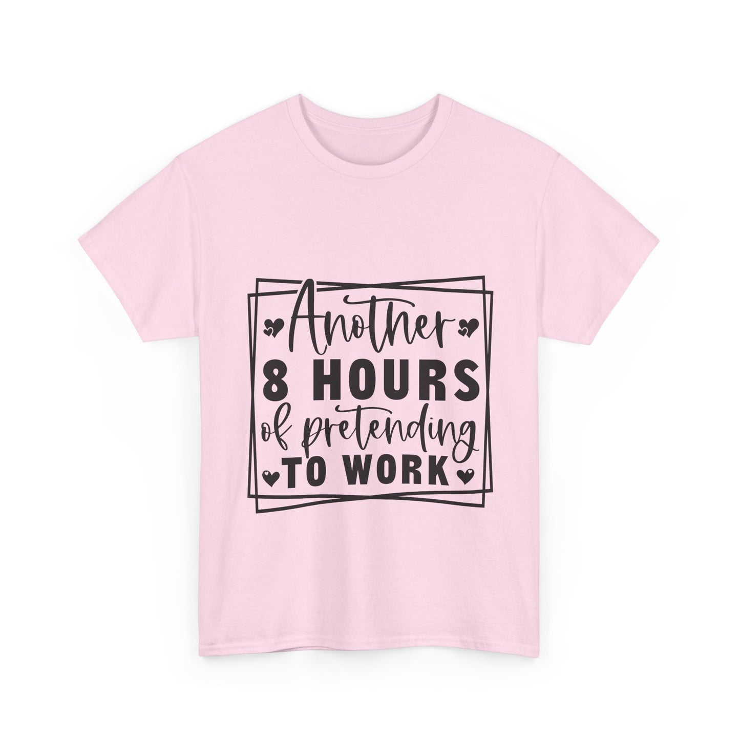 Another 8 Hours Pretending to Work Tee - Office Sarcasm