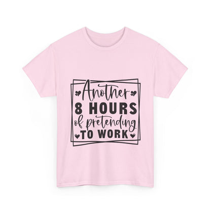 Another 8 Hours Pretending to Work Tee - Office Sarcasm