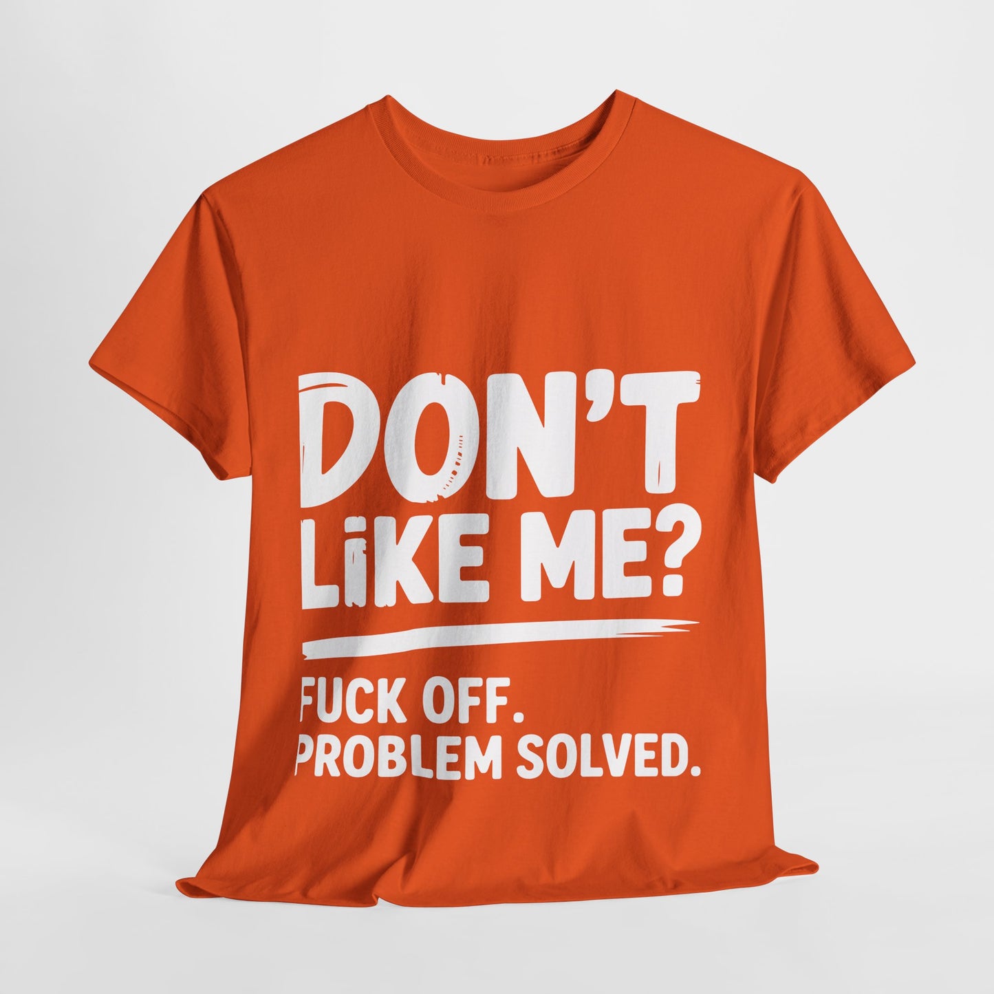 Don't Like Me? Fuck Off T-Shirt - Sarcastic Adult Tee