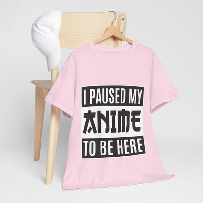 I Paused My Anime To Be Here Shirt - Otaku Text Tee