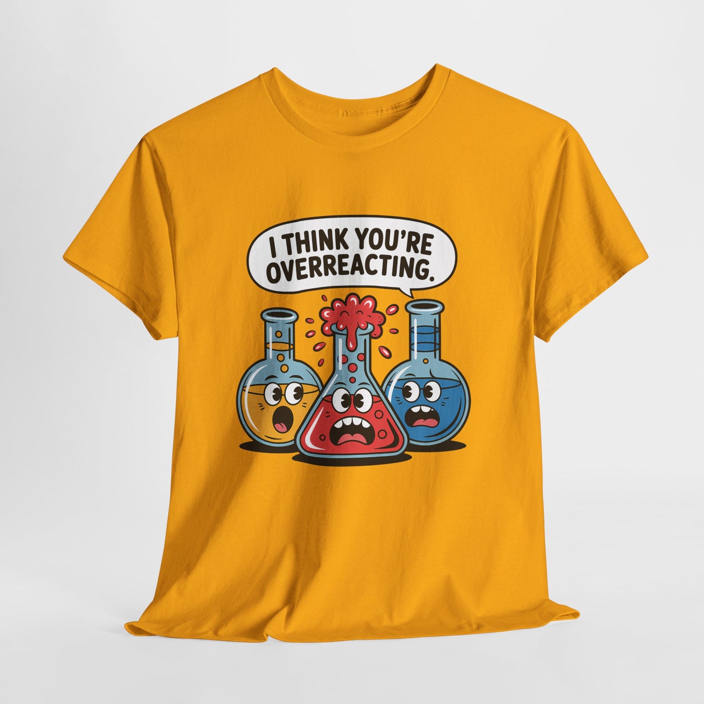 I Think You're Overreacting - Funny Chemistry Cartoon Graphic Shirt