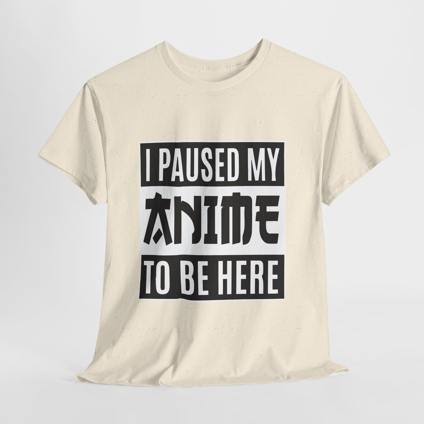 I Paused My Anime To Be Here Shirt - Otaku Text Tee