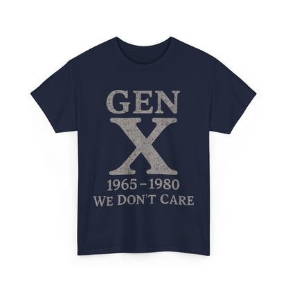 Gen X T-Shirt - 1965 - 1980 We Don't Care