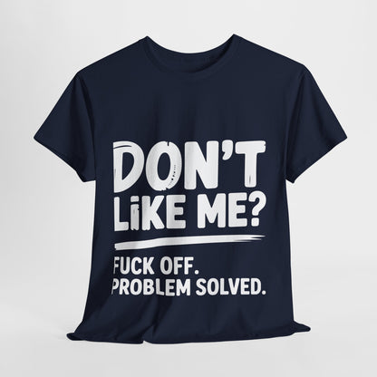 Don't Like Me? Fuck Off T-Shirt - Sarcastic Adult Tee