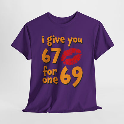 I Give You 67 for One 69 Shirt - Flirty Adult Humor Tee