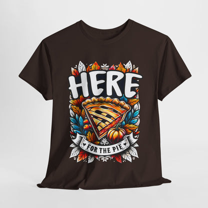 Here for the Pie T-Shirt - Funny Thanksgiving Dessert Tee
