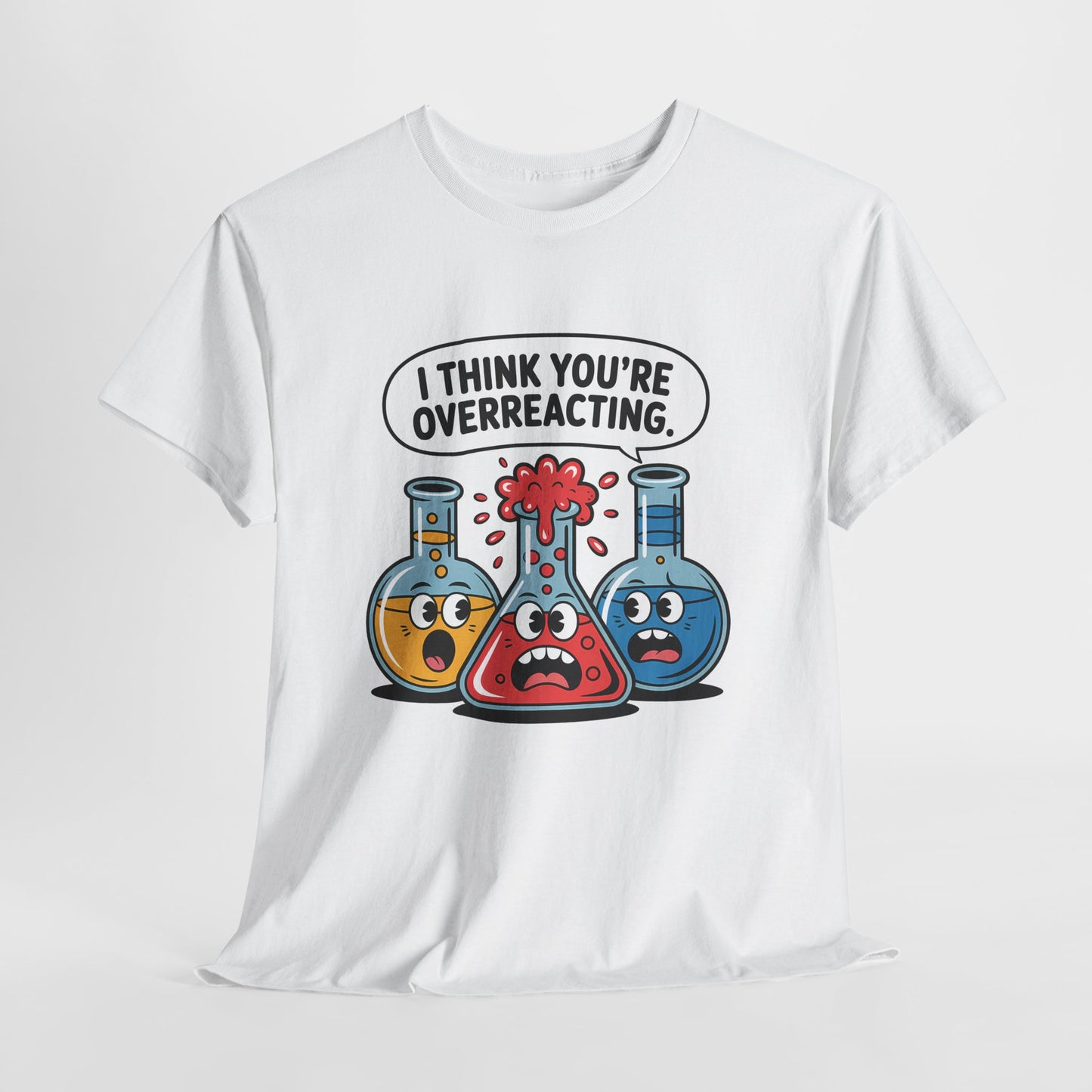 I Think You're Overreacting - Funny Chemistry Cartoon Graphic Shirt